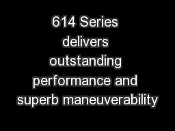 614 Series delivers outstanding performance and superb maneuverability
