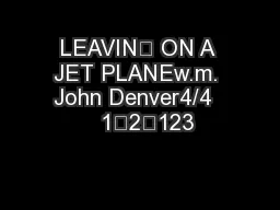 LEAVIN’ ON A JET PLANEw.m. John Denver4/4    1…2…123
