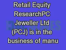 Retail Equity ResearchPC Jeweller Ltd (PCJ) is in the business of manu