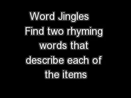 Word Jingles    Find two rhyming words that describe each of the items