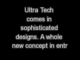 Ultra Tech comes in sophisticated designs. A whole new concept in entr
