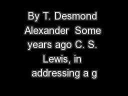 By T. Desmond Alexander  Some years ago C. S. Lewis, in addressing a g