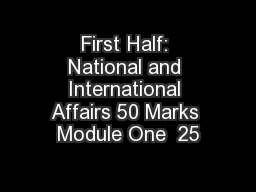 First Half: National and International Affairs 50 Marks Module One  25