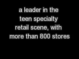 a leader in the teen specialty retail scene, with more than 800 stores