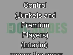 Casino Control (Junkets and Premium Players) (Interim)  means the amou