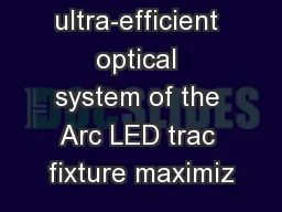 The ultra-efficient optical system of the Arc LED trac fixture maximiz