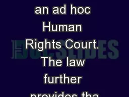 be heard by an ad hoc Human Rights Court. The law further provides tha