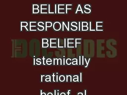 JUSTIFIED BELIEF AS RESPONSIBLE BELIEF istemically rational belief, al