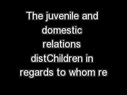 The juvenile and domestic relations distChildren in regards to whom re