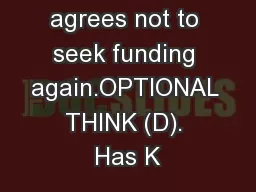 provided he agrees not to seek funding again.OPTIONAL THINK (D). Has K