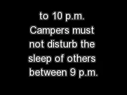 to 10 p.m. Campers must not disturb the sleep of others between 9 p.m.