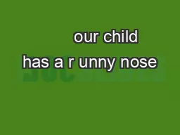         our child has a r unny nose