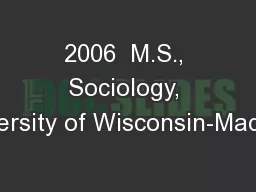 2006  M.S., Sociology, University of Wisconsin-Madison