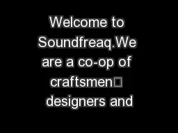 Welcome to Soundfreaq.We are a co-op of craftsmen— designers and