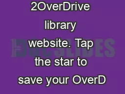 Step 1Step 2OverDrive library website. Tap the star to save your OverD