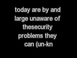 today are by and large unaware of thesecurity problems they can (un-kn