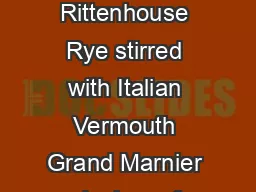 Aperitifs  Manhattan Cocktail Rittenhouse Rye stirred with Italian Vermouth Grand Marnier