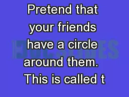 Pretend that your friends have a circle around them.  This is called t