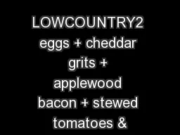 LOWCOUNTRY2 eggs + cheddar grits + applewood bacon + stewed tomatoes &