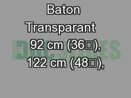 Baton Transparant    92 cm (36”), 122 cm (48”),