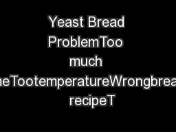 Yeast Bread ProblemToo much volumeTootemperatureWrongbread		   recipeT