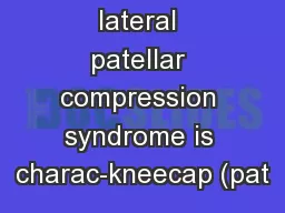 Excessive lateral patellar compression syndrome is charac-kneecap (pat