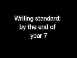 Writing standard: by the end of year 7