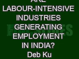 ARE LABOUR-INTENSIVE INDUSTRIES GENERATING EMPLOYMENT IN INDIA? Deb Ku