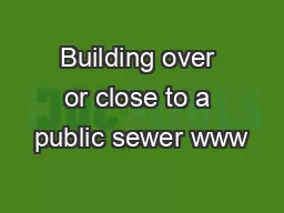Building over or close to a public sewer www