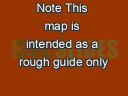 Note This map is intended as a rough guide only
