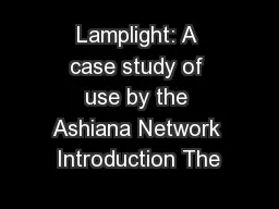 Lamplight: A case study of use by the Ashiana Network Introduction The