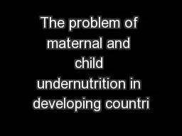 The problem of maternal and child undernutrition in developing countri