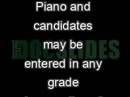 PIANO REQUIREMENTS AND INFORMATION         There are eight grades for Piano and candidates
