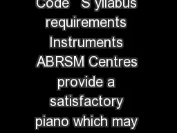 PIANO S ubject Code   S yllabus requirements Instruments ABRSM Centres provide a satisfactory
