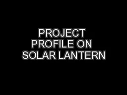 PROJECT PROFILE ON SOLAR LANTERN