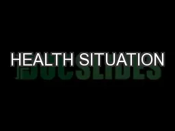 HEALTH SITUATION