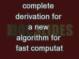 We present a complete derivation for a new algorithm for fast computat