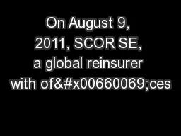 On August 9, 2011, SCOR SE, a global reinsurer with of�ces