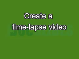 Create a time-lapse video