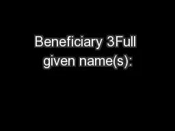 Beneficiary 3Full given name(s):