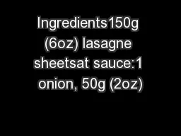 Ingredients150g (6oz) lasagne sheetsat sauce:1 onion, 50g (2oz)