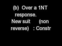 (b)  Over a 1NT response.       New suit      (non reverse)   : Constr