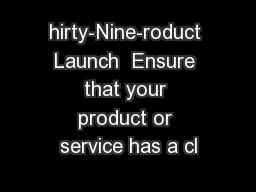 hirty-Nine-roduct Launch  Ensure that your product or service has a cl