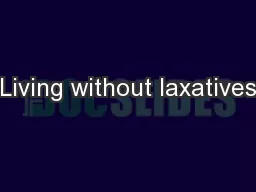 Living without laxatives