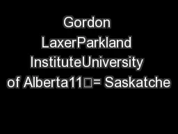 Gordon LaxerParkland InstituteUniversity of Alberta11—= Saskatche