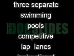  The Tootell Aquatic Center consists of three separate swimming pools competitive lap  lanes instructional warm water and diving well 