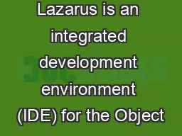 Lazarus is an integrated development environment (IDE) for the Object