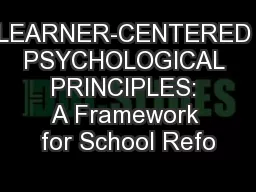 LEARNER-CENTERED PSYCHOLOGICAL PRINCIPLES: A Framework for School Refo