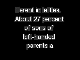 fferent in lefties.  About 27 percent of sons of left-handed parents a