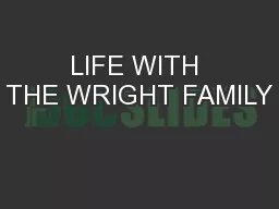 LIFE WITH THE WRIGHT FAMILY